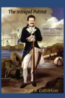 The Intrepid Patriot - Captain Jacob Milligan of the South Carolina Navy: The American Revolution Cover Image