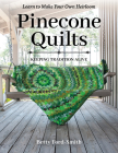 Pinecone Quilts: Keeping Tradition Alive, Learn to Make Your Own Heirloom By Betty Ford-Smith Cover Image