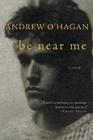 Be Near Me By Andrew O'Hagan Cover Image