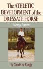 The Athletic Development of the Dressage Horse: Manege Patterns By Charles de Kunffy Cover Image