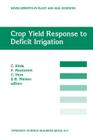 Crop Yield Response to Deficit Irrigation: Report of an Fao/IAEA Co-Ordinated Research Program by Using Nuclear Techniques (Developments in Plant and Soil Sciences #84) By C. Kirda (Editor), P. Moutonnet (Editor), C. Hera (Editor) Cover Image