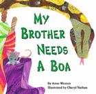 My Brother Needs a Boa By Anne Weston, Cheryl Nathan (Illustrator) Cover Image