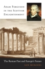 Adam Ferguson in the Scottish Enlightenment: The Roman Past and Europe's Future Cover Image