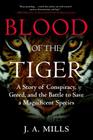 Blood of the Tiger: A Story of Conspiracy, Greed, and the Battle to Save a Magnificent Species Cover Image