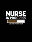 Nurse in Progress Loading... Please Wait...: Unruled Composition Book Cover Image