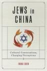 Jews in China: Cultural Conversations, Changing Perceptions (Dimyonot #7) Cover Image