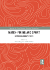 Match Fixing and Sport: Historical Perspectives (Sport in the Global Society - Historical Perspectives) Cover Image
