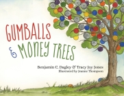 Gumballs and Money Trees By Benjamin Dagley, Tracy Joy Jones, Jeanne Thompson (Illustrator) Cover Image