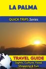La Palma Travel Guide (Quick Trips Series): Sights, Culture, Food, Shopping & Fun By Shane Whittle Cover Image