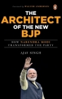 The Architect of the New BJP: How Narendra Modi Transformed the Party By Ajay Singh Cover Image