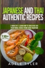 Japanese And Thai Authentic Recipes: 2 Books In 1: Learn How To Cook Over 200 Traditional Dishes From Asian Tradition By Adele Tyler Cover Image