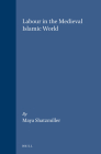 Labour in the Medieval Islamic World (Islamic History and Civilization #4) Cover Image