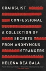 Craigslist Confessional: A Collection of Secrets from Anonymous Strangers By Helena Dea Bala Cover Image