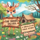 The Deer's Pearl (A Himalayan folk story) By Gulmohar Bilaylee Cover Image