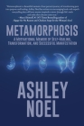 Metamorphosis: A Motivational Memoir of Self-Healing, Transformation, and Successful Manifestation By Ashley Noel Cover Image