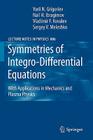 Symmetries of Integro-Differential Equations: With Applications in Mechanics and Plasma Physics (Lecture Notes in Physics #806) By Sergey V. Meleshko, Yurii N. Grigoriev, N. Kh Ibragimov Cover Image