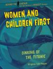 Women and Children First: Sinking of the Titanic By Virginia Loh-Hagan Cover Image