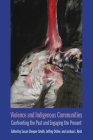 Violence and Indigenous Communities: Confronting the Past and Engaging the Present (Critical Insurgencies) By Susan Sleeper-Smith (Editor), Jeff Ostler (Editor), Joshua L. Reid (Editor), Kealani Cook (Contributions by), Nick Estes (Contributions by), Christine M. DeLucia (Contributions by), Alicia Ivonne Estrada (Contributions by), Amber Hickey (Contributions by), Rauna Kuokkanen (Contributions by), Forrest Hylton (Contributions by), Amy Lonetree (Contributions by), Lucinda Rasmussen (Contributions by), Liz Przybylski (Contributions by), Beth H. Piatote (Contributions by), Ashley Riley Sousa (Contributions by), Sylvia Soto (Contributions by), Scott Manning Stevens (Contributions by), Brenda J. Child (Contributions by) Cover Image