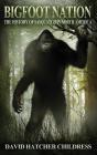 Bigfoot Nation: The History of Sasquatch in North America By David Hatcher Childress Cover Image