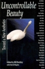 Uncontrollable Beauty: Toward a New Aesthetics By David Shapiro, Bill Beckley (Editor) Cover Image