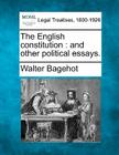 The English Constitution: And Other Political Essays. Cover Image
