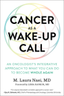 Cancer as a Wake-Up Call: An Oncologist's Integrative Approach to What You Can Do to Become Whole Again Cover Image