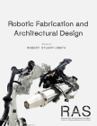 Robotics and Autonomous Systems 1: Integrated Approaches to Fabrication, Computation, and Architectural Design Cover Image