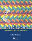 Tessellations: Mathematics, Art, and Recreation By Robert Fathauer Cover Image