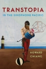 Transtopia in the Sinophone Pacific By Howard Chiang Cover Image