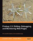 Firebug 1.5: Editing, Debugging, and Monitoring Web Pages Cover Image