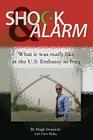 Shock and Alarm: What it was really like at the U.S. Embassy in Iraq Cover Image