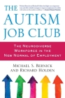 The Autism Job Club: The Neurodiverse Workforce in the New Normal of Employment By Michael Bernick, Richard Holden Cover Image