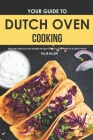 Your Guide to Dutch Oven Cooking: Discover Delicious and Simple Recipes That You Can Make in A Dutch Oven! By Allie Allen Cover Image