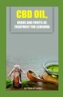 CBD Oil, Herbs and Fruits as Treatment for Leukemia: Medical guide on the usage of Cbd Oil, herbs and fruits for effective treatment of leukemia By John Richards Cover Image