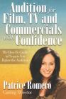 Audition For Film, TV and Commercials With Confidence: The How-to Guide to Prepare You Before the Audition By Patrice Romero Cover Image