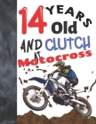 14 Years Old And Clutch At Motocross: Off Road Motorcycle Racing College Ruled Composition Writing School Notebook Gift For Teen Motor Bike Riders Cover Image