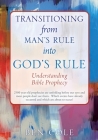 Transitioning from Man's Rule into God's Rule: Understanding Bible Prophecy By Ben Cole Cover Image