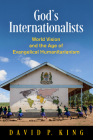 God's Internationalists: World Vision and the Age of Evangelical Humanitarianism (Haney Foundation) Cover Image