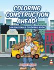 Coloring Construction Ahead! An Enjoyable Coloring Book By Jupiter Kids Cover Image