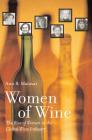 Women of Wine: The Rise of Women in the Global Wine Industry By Ann B. Matasar Cover Image