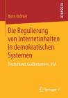 Die Regulierung Von Internetinhalten in Demokratischen Systemen: Deutschland, Großbritannien, USA Cover Image