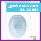 ¿Qué Pasa Con El Agua? (Where Does Water Go?) Cover Image