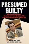 Presumed Guilty: What the Jury Never Knew About Laci Peterson's Murder and Why Scott Peterson Should Not Be on Death Row By Matt Dalton, Bonnie Hearn Hill (With) Cover Image