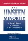 The Unseen Minority: A Social History of Blindness in the United States By Frances A. Koestler Cover Image