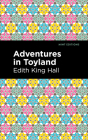 Adventures in Toyland By Edith King Hall, Mint Editions (Contribution by) Cover Image