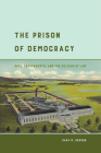 The Prison of Democracy: Race, Leavenworth, and the Culture of Law By Sara M. Benson Cover Image