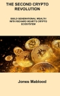 The Second Crypto Revolution: Build Generational Wealth with Richard Heart's Crypto Ecosystem By Jones Mablood Cover Image