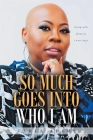 So Much Goes Into Who I Am: Living with Alopecia I Wore Wigs By Carla Adams Cover Image