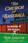 The Church of Baseball: The Making of Bull Durham By Ron Shelton Cover Image