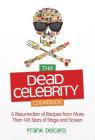 The Dead Celebrity Cookbook: A Resurrection of Recipes from More Than 145 Stars of Stage and Screen By Frank DeCaro Cover Image